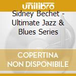 Sidney Bechet - Ultimate Jazz & Blues Series cd