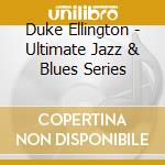 Duke Ellington - Ultimate Jazz & Blues Series cd