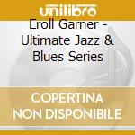 Eroll Garner - Ultimate Jazz & Blues Series cd