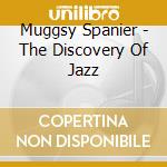 Muggsy Spanier - The Discovery Of Jazz cd musicale di Muggsy Spanier