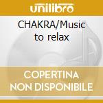 CHAKRA/Music to relax cd