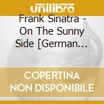 Frank Sinatra - On The Sunny Side [German Import] cd musicale di Frank Sinatra