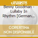 Benny Goodman - Lullaby In Rhythm [German Import] cd