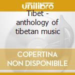 Tibet - anthology of tibetan music cd