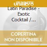 Latin Paradise - Exotic Cocktail / Various cd