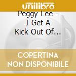 Peggy Lee - I Get A Kick Out Of You cd