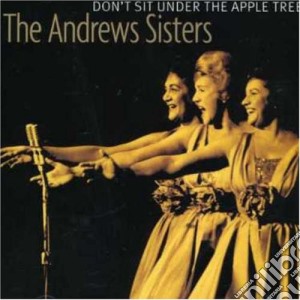 Andrews Sisters (The) - Don'T Sit Under The Apples Tree cd musicale di Andrews Sisters (The)