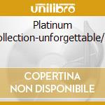 Platinum Collection-unforgettable/2c cd musicale di COLE NAT KING