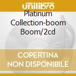 Platinum Collection-boom Boom/2cd cd
