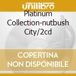 Platinum Collection-nutbush City/2cd cd