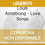 Louis Armstrong - Love Songs cd musicale di Louis Armstrong