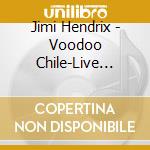 Jimi Hendrix - Voodoo Chile-Live Sessions cd musicale di Jimi Hendrix
