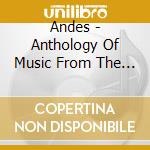 Andes - Anthology Of Music From The Andes