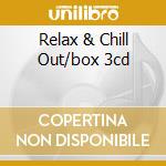 Relax & Chill Out/box 3cd cd