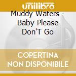 Muddy Waters - Baby Please Don'T Go cd