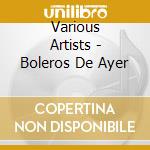 Various Artists - Boleros De Ayer cd