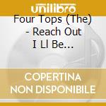 Four Tops (The) - Reach Out I Ll Be There cd musicale di Four Tops (The)
