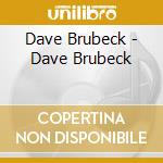 Dave Brubeck - Dave Brubeck cd musicale di Dave Brubeck