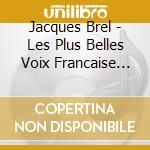 Jacques Brel - Les Plus Belles Voix Francaise (2 Cd) cd