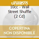 10cc - Wall Street Shuffle (2 Cd) cd musicale di 10cc