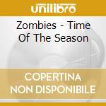 Zombies - Time Of The Season cd musicale di Zombies