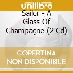 Sailor - A Glass Of Champagne (2 Cd) cd