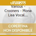 Various - Crooners - Mona Lisa Vocal Greats cd