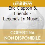 Eric Clapton & Friends - Legends In Music Colle cd