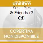 Yes - Yes & Friends (2 Cd) cd
