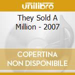 They Sold A Million - 2007 cd musicale di They Sold A Million