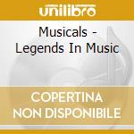 Musicals - Legends In Music cd musicale di Musicals
