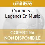 Crooners - Legends In Music cd