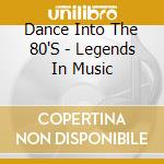 Dance Into The 80'S - Legends In Music cd