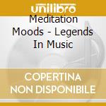 Meditation Moods - Legends In Music cd