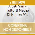 Artisti Vari - Tutto Il Meglio Di Natale/2Cd cd