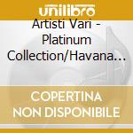 Artisti Vari - Platinum Collection/Havana Music Soc cd
