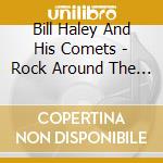 Bill Haley And His Comets - Rock Around The Clock cd musicale di Haley, Bill And His Comets