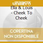 Ella & Louis - Cheek To Cheek cd