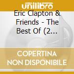 Eric Clapton & Friends - The Best Of (2 Cd) cd musicale di Eric Clapton & Friends