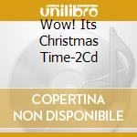 Wow! Its Christmas Time-2Cd cd