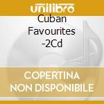 Cuban Favourites -2Cd cd musicale di Artisti Vari