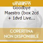 Goodbye Maestro (box 2cd + 1dvd Live In Modena) cd