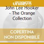 John Lee Hooker - The Orange Collection cd musicale di John Lee Hooker