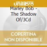 Marley Bob - The Shadow Of/3Cd cd musicale di Bob Marley