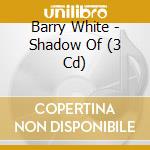 Barry White - Shadow Of (3 Cd)