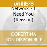 Network - I Need You (Reissue) cd