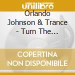Orlando Johnson & Trance - Turn The Music On cd musicale di Orlando Johnson & Trance