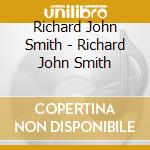 Richard John Smith - Richard John Smith cd musicale di Richard John Smith
