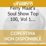 Ferry Maat's Soul Show Top 100, Vol 1 / Various (5 Cd) cd musicale di ARTISTI VARI