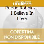 Rockie Robbins - I Believe In Love cd musicale di Rockie Robbins